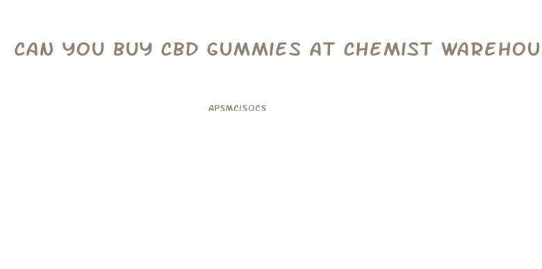 Can You Buy Cbd Gummies At Chemist Warehouse