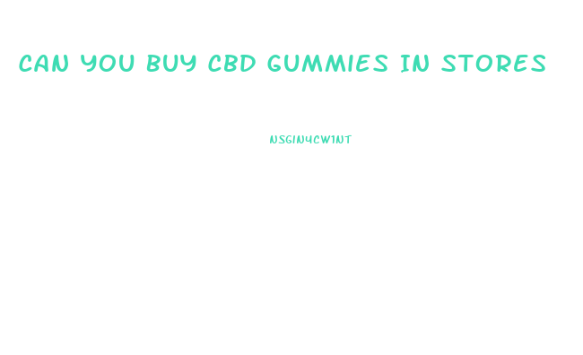 Can You Buy Cbd Gummies In Stores