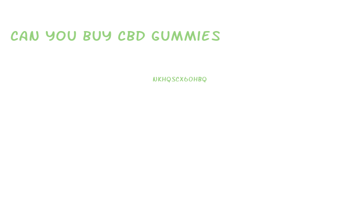 Can You Buy Cbd Gummies