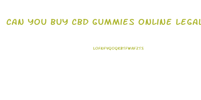 Can You Buy Cbd Gummies Online Legally