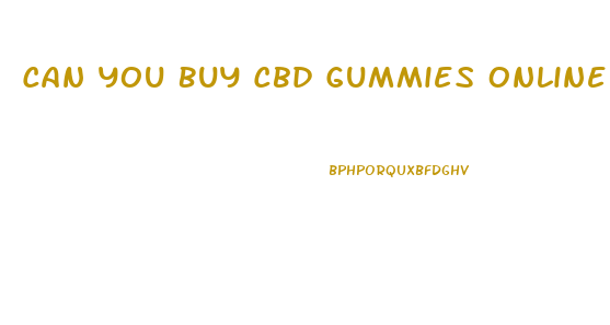 Can You Buy Cbd Gummies Online
