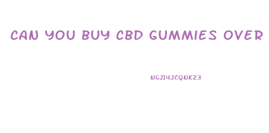 Can You Buy Cbd Gummies Over The Counter
