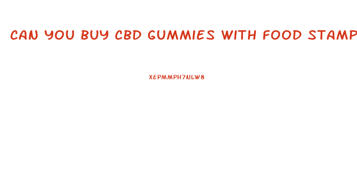 Can You Buy Cbd Gummies With Food Stamps