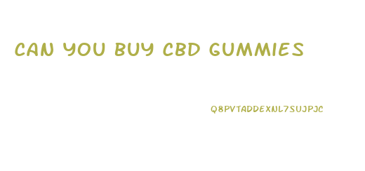 Can You Buy Cbd Gummies