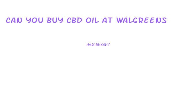 Can You Buy Cbd Oil At Walgreens