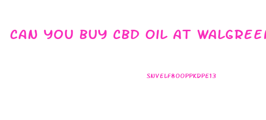 Can You Buy Cbd Oil At Walgreens