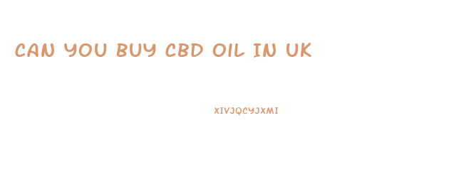 Can You Buy Cbd Oil In Uk