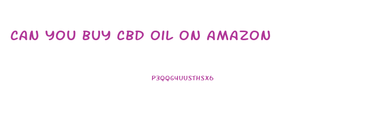 Can You Buy Cbd Oil On Amazon