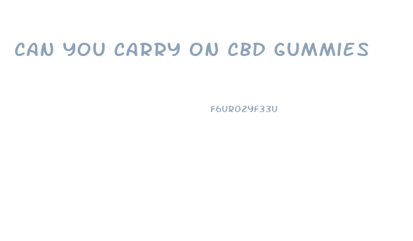 Can You Carry On Cbd Gummies