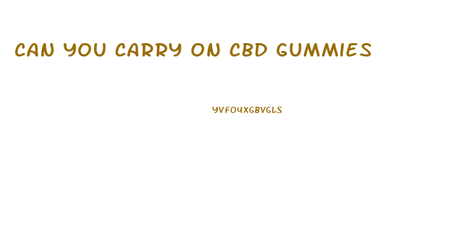 Can You Carry On Cbd Gummies