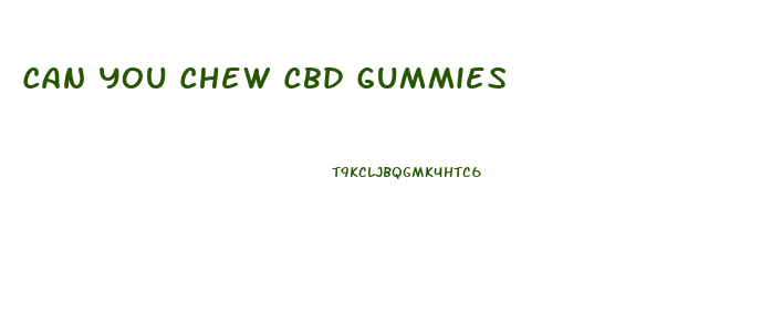 Can You Chew Cbd Gummies