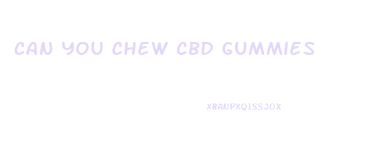 Can You Chew Cbd Gummies
