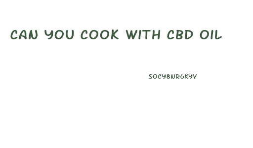 Can You Cook With Cbd Oil