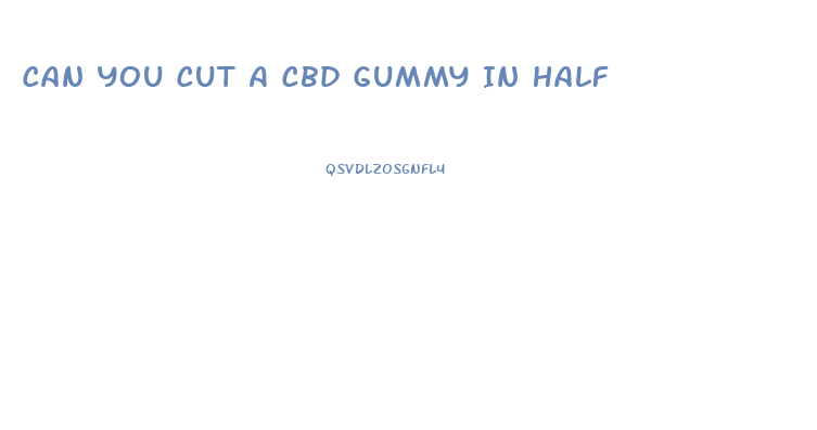 Can You Cut A Cbd Gummy In Half