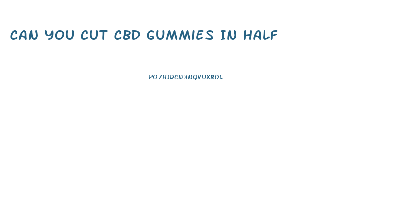 Can You Cut Cbd Gummies In Half