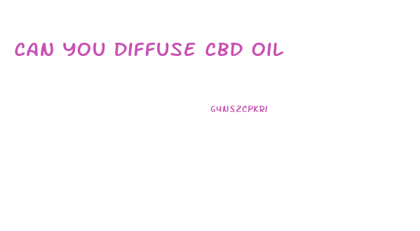 Can You Diffuse Cbd Oil