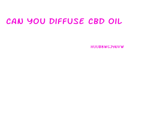 Can You Diffuse Cbd Oil