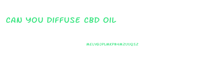 Can You Diffuse Cbd Oil