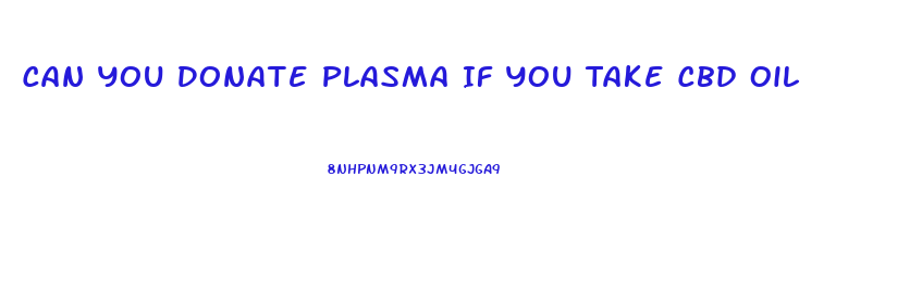 Can You Donate Plasma If You Take Cbd Oil