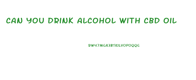 Can You Drink Alcohol With Cbd Oil