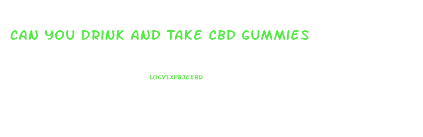 Can You Drink And Take Cbd Gummies
