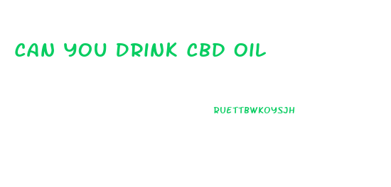 Can You Drink Cbd Oil