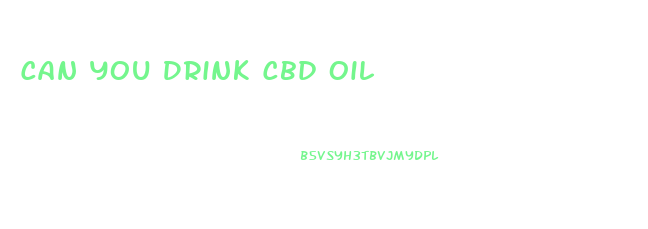 Can You Drink Cbd Oil