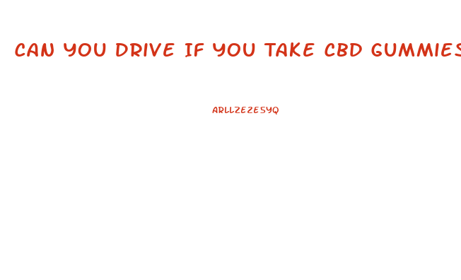 Can You Drive If You Take Cbd Gummies
