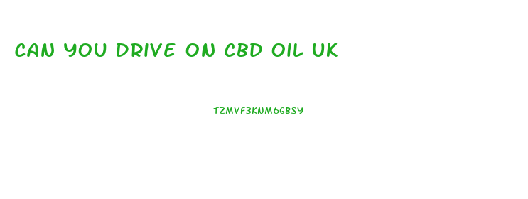 Can You Drive On Cbd Oil Uk