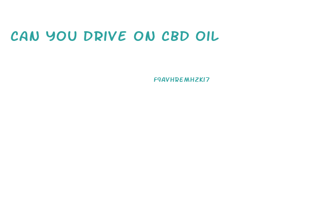 Can You Drive On Cbd Oil