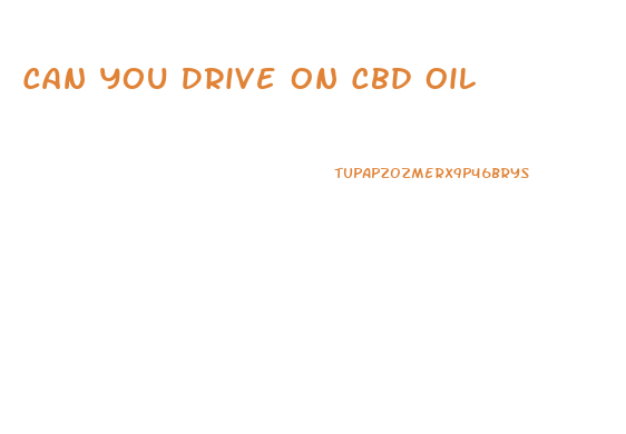 Can You Drive On Cbd Oil