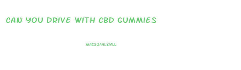 Can You Drive With Cbd Gummies