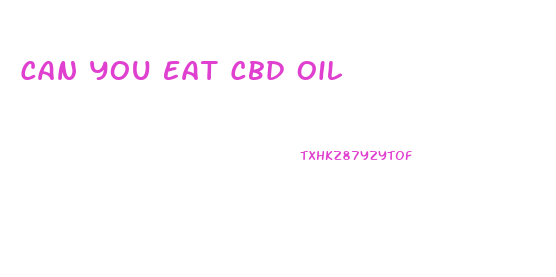 Can You Eat Cbd Oil