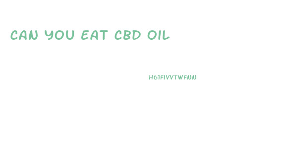 Can You Eat Cbd Oil