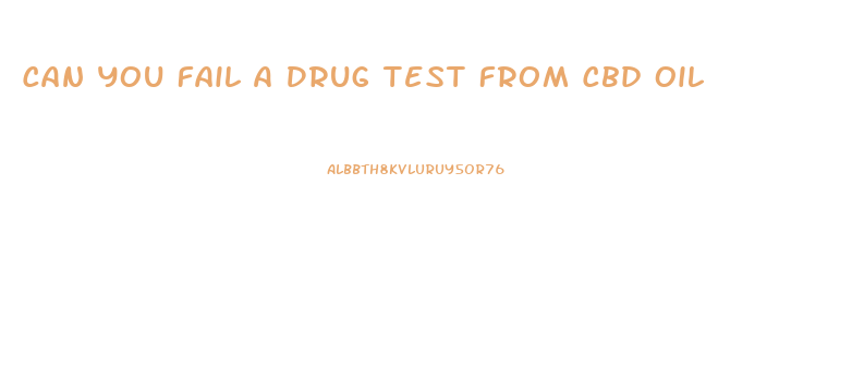 Can You Fail A Drug Test From Cbd Oil