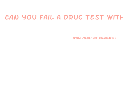 Can You Fail A Drug Test With Cbd Oil