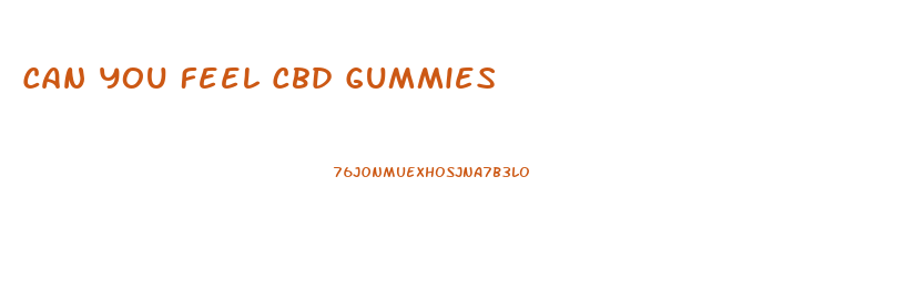 Can You Feel Cbd Gummies