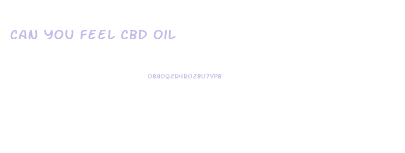 Can You Feel Cbd Oil
