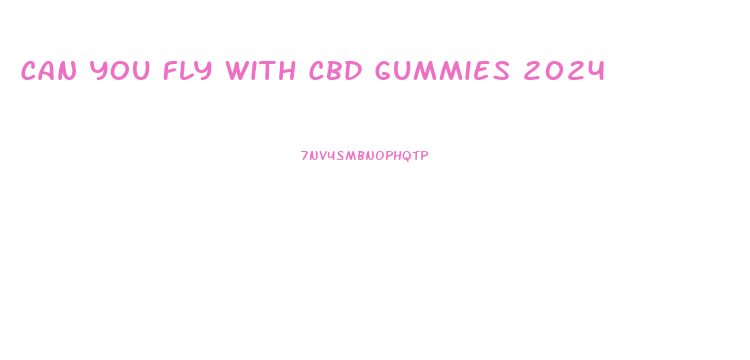 Can You Fly With Cbd Gummies 2024