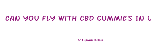 Can You Fly With Cbd Gummies In Us