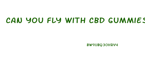 Can You Fly With Cbd Gummies In Usa