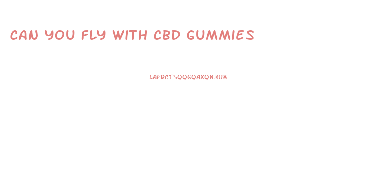 Can You Fly With Cbd Gummies
