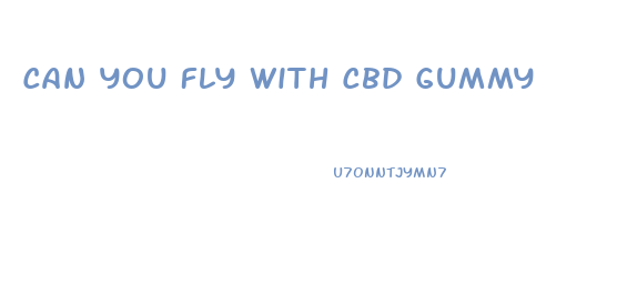 Can You Fly With Cbd Gummy
