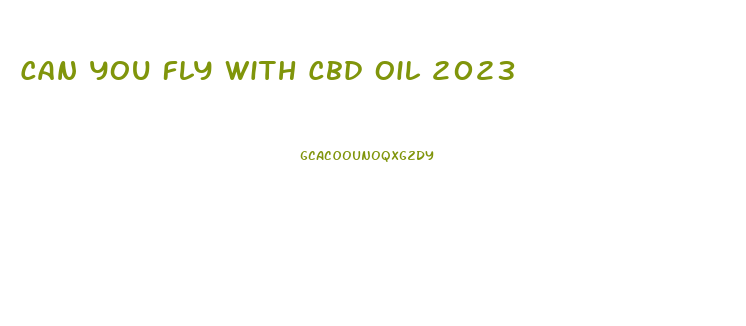 Can You Fly With Cbd Oil 2023