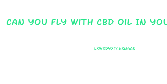 Can You Fly With Cbd Oil In Your Checked Luggage