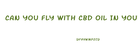 Can You Fly With Cbd Oil In Your Checked Luggage