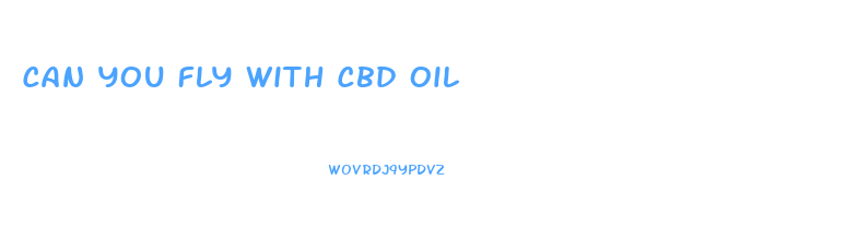 Can You Fly With Cbd Oil