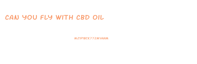 Can You Fly With Cbd Oil