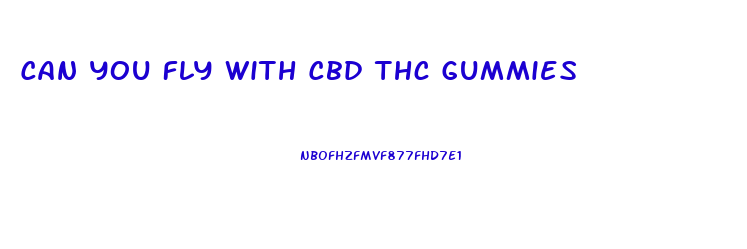Can You Fly With Cbd Thc Gummies