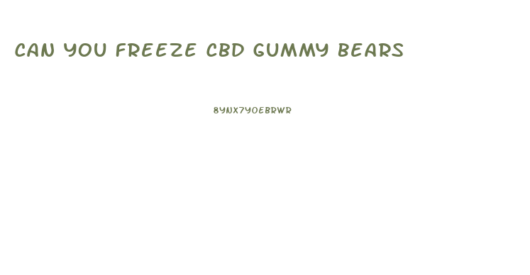 Can You Freeze Cbd Gummy Bears